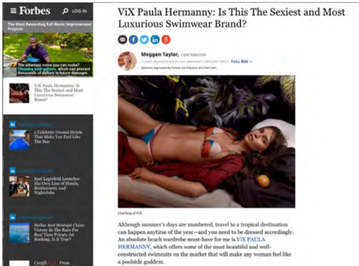 “V i X PAULA HERMANNY offers some of the most beautiful and well-constructed swimsuits on the market that will make any woman feel like a poolside goddess.” -FORBES